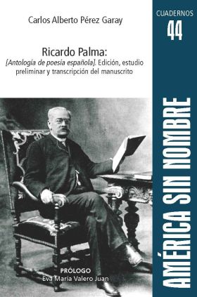 RICARDO PALMA: [ANTOLOGÍA DE POESÍA ESPAÑOLA]. EDICIÓN, ESTUDIO PRELIMINAR Y TRA