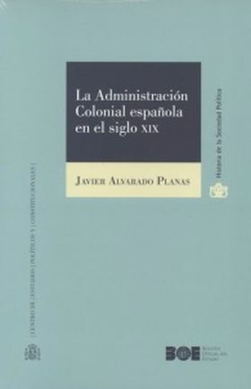 LA ADMINISTRACIÓN COLONIAL ESPAÑOLA EN EL SIGLO XIX
