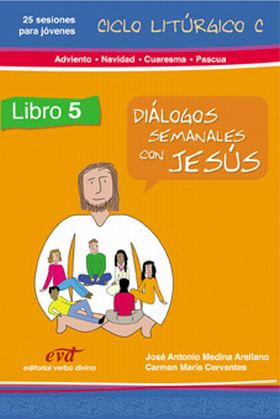Diálogos semanales con Jesús - Ciclo C: Adviento, Navidad, Cuaresma, Pascua