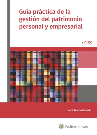 GUÍA PRÁCTICA DE LA GESTIÓN DEL PATRIMONIO PERSONAL Y EMPRESARIAL