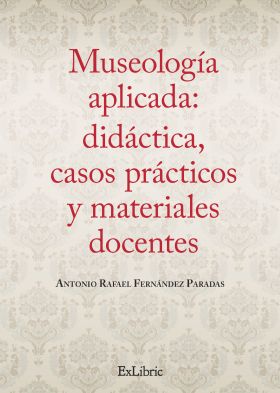 MUSEOLOGIA APLICADA: DIDACTICA, CASOS PRACTICOS Y 