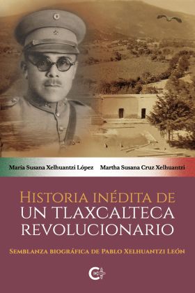 HISTORIA INÉDITA DE UN TLAXCALTECA REVOLUCIONARIO