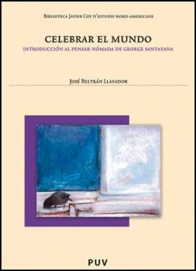 Celebrar el mundo. Introducción al pensar nómada de George Santayana, 2a, ed.