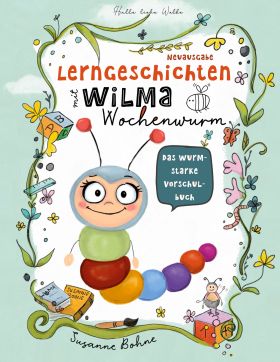 LERNGESCHICHTEN MIT WILMA WOCHENWURM - DAS WURMSTARKE VORSCHULBUCH