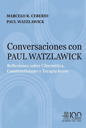 CONVERSACIONES CON PAUL WATZLAWICK. REFLEXIONES SOBRE CIBERNETICA, CONSTRUCTIVIS